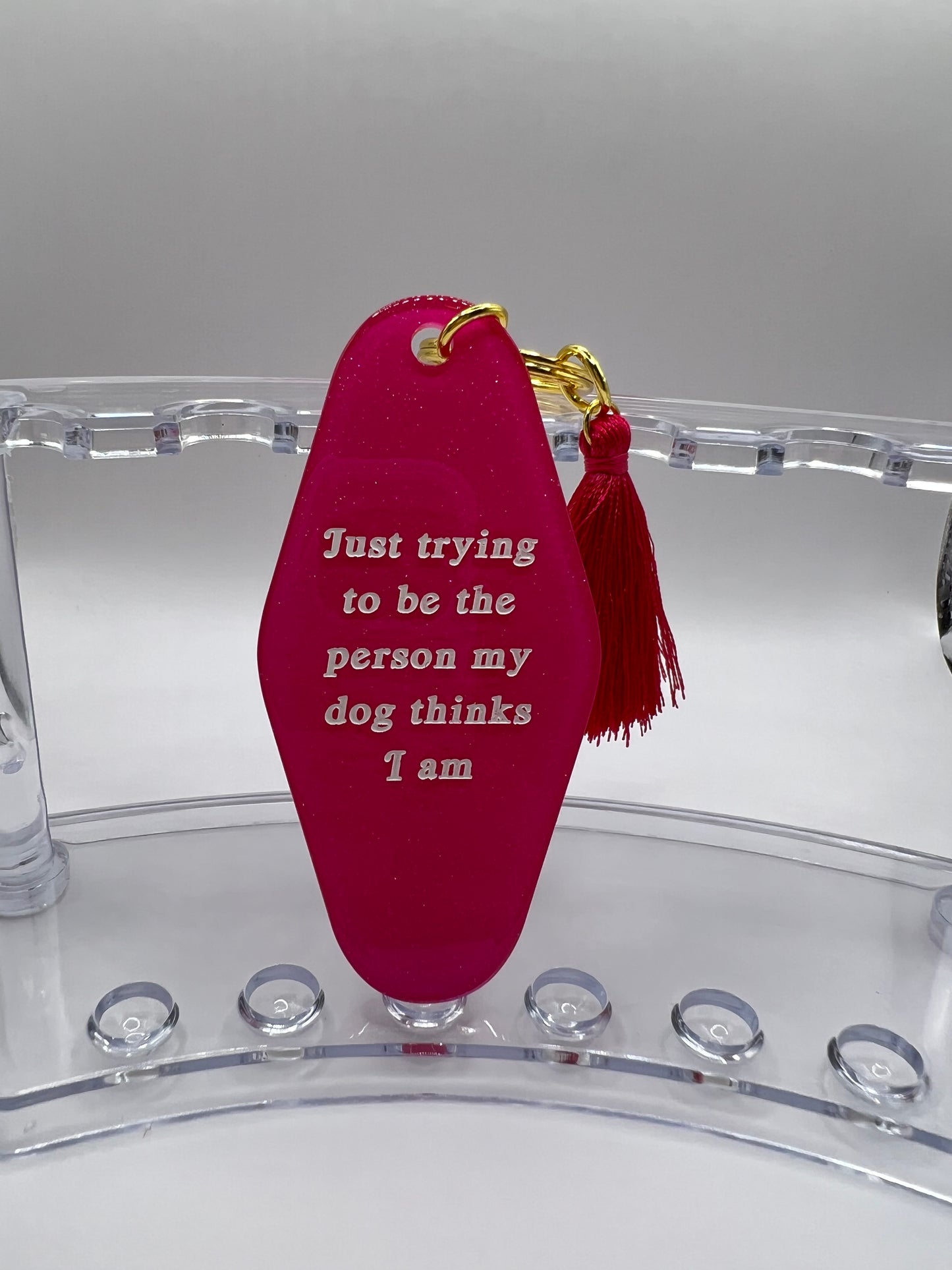"Just Trying To Be The Person My Dog Thinks I Am" Keychain
